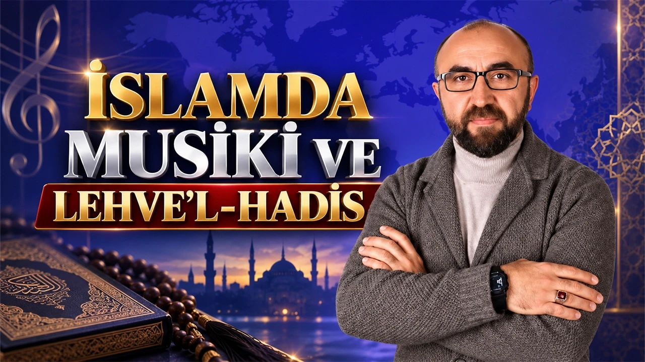 İSLAMDA MUSİKİ VE LEHVE’L-HADİS      